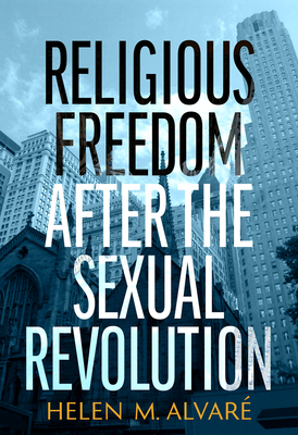 Religious Freedom After the Sexual Revolution: A Catholic Guide Cover Image