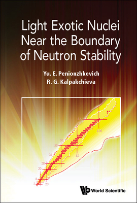 Light Exotic Nuclei Near the Boundary of Neutron Stability By Yuri Erastovich Penionzhkevich, Rumiana Kalpakchieva Cover Image