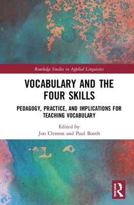Vocabulary and the Four Skills: Pedagogy, Practice, and Implications for Teaching Vocabulary (Routledge Studies in Applied Linguistics)