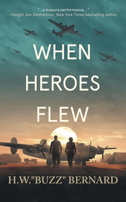 When Heroes Flew By H. W. Buzz Bernard Cover Image