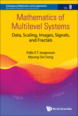 Mathematics of Multilevel Systems: Data, Scaling, Images, Signals, and Fractals By Palle Jorgensen, Myung-Sin Song Cover Image