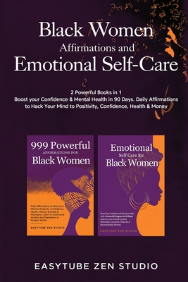 Black Women Affirmations and Emotional Self Care: 2 Powerful Books in 1 Boost Your Confidence & Mental Health in 90 Days. Daily Affirmations to Hack Y By Easytube Zen Studio Cover Image