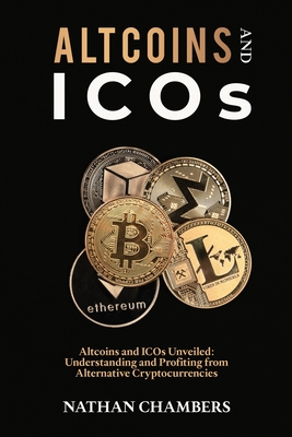 Altcoins and ICOs: Altcoins and ICOs Unveiled: Understanding and Profiting from Alternative Cryptocurrencies Cover Image