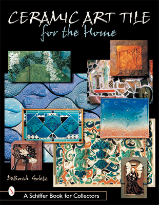 Ceramic Art Tile for the Home (Schiffer Book for Collectors)