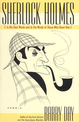 Sherlock Holmes: In His Own Words and in the Words of Those Who Knew Him Cover Image