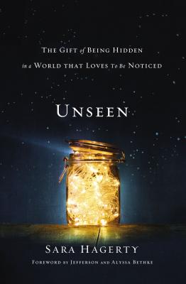 Unseen: The Gift of Being Hidden in a World That Loves to Be Noticed Cover Image