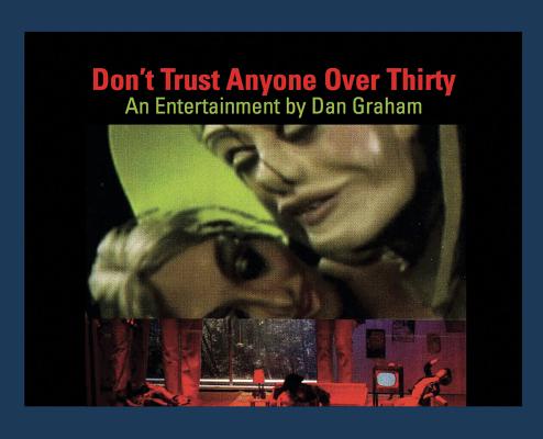 Dan Graham: Don't Trust Anyone Over Thirty: An Entertainment by Dan Graham Cover Image