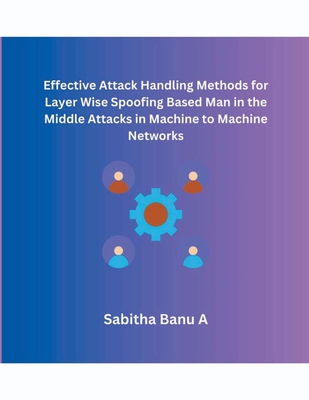 Effective Attack Handling Methods for Layer Wise Spoofing Based Man in the Middle Attacks in Machine to Machine Networks Cover Image