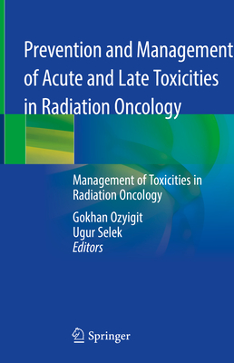 Prevention and Management of Acute and Late Toxicities in Radiation Oncology: Management of Toxicities in Radiation Oncology Cover Image