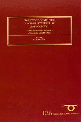 Safety of Computer Control Systems 1991: Safety, Security and Reliability of Computer Based Systems Volume 8 (Ifac Symposia #8) Cover Image