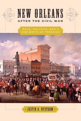 New Orleans After the Civil War: Race, Politics, and a New Birth of Freedom Cover Image