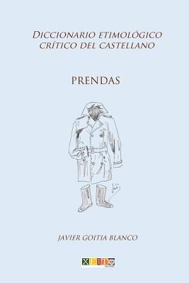 Prendas: Diccionario etimológico crítico del Castellano By Javier Goitia Blanco Cover Image