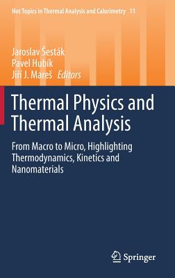 Thermal Physics and Thermal Analysis: From Macro to Micro, Highlighting Thermodynamics, Kinetics and Nanomaterials (Hot Topics in Thermal Analysis and Calorimetry #11)