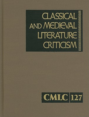 Classical and Medieval Literature Criticism: Criticism of the Works of World Authors from Classical Antiquity Through the Fourteenth Century, from the By Jelena Krstovic (Editor) Cover Image