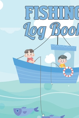 Fishing Log Book: A Logbook To Track Your All Fishing, for Kids