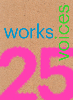 25 Works, 25 Voices: 25 Benchmark Works Built in Latin America in the Last 25 Years That Have Resisted the Onslaught of Time with Dignity By Miquel Adria (Editor), Andrea Griborio (Editor), Tatiana Bilbao (Text by (Art/Photo Books)) Cover Image