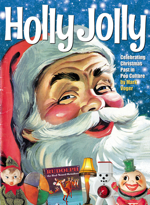 Holly Jolly: Celebrating Christmas Past in Pop Culture By Mark Voger Cover Image