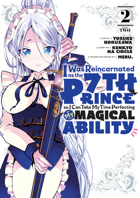 I Was Reincarnated as the 7th Prince so I Can Take My Time Perfecting My Magical Ability 2 (I Was Reincarnated as the 7th Prince, So I'll Take My Time Perfecting My Magical Ability #2) By Yosuke Kokuzawa (Illustrator), Kenkyo na Circle (Created by), Meru. (Designed by) Cover Image