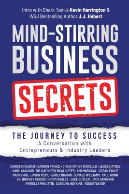 Mind-Stirring Business Secrets: The Journey to Success: A Conversation with Entrepreneurs & Industry Leaders Cover Image