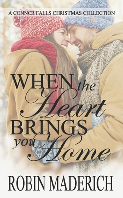 When the Heart Brings You Home - A Connor Falls Christmas Collection By Robin Maderich Cover Image