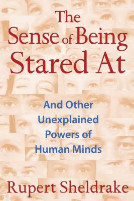 The Sense of Being Stared At: And Other Unexplained Powers of Human Minds Cover Image
