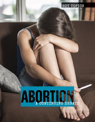 Abortion: A Continuing Debate (Hot Topics) By Meghan Green Cover Image