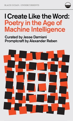 I Create Like the Word: Poetry in the Age of Machine Intelligence Cover Image