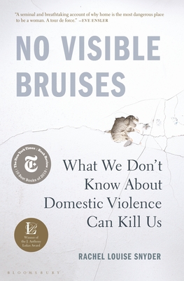 No Visible Bruises: What We Don’t Know About Domestic Violence Can Kill Us By Rachel Louise Snyder Cover Image