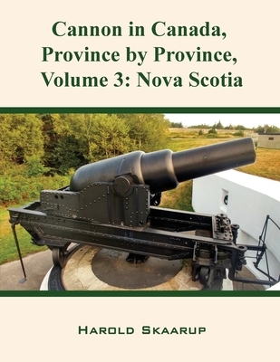 Cannon in Canada, Province by Province, Volume 3: Nova Scotia By Harold Skaarup Cover Image