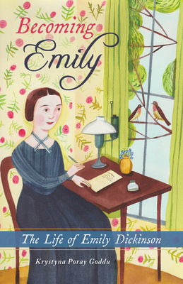 Becoming Emily: The Life of Emily Dickinson By Krystyna Poray Goddu Cover Image