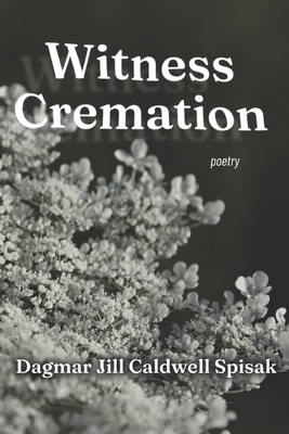 Witness Cremation By Dagmar Jill Caldwell Spisak Cover Image