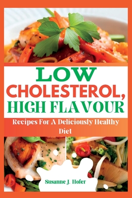 Low Cholesterol, High Flavor: Recipes For A Deliciously Healthy Diet ...