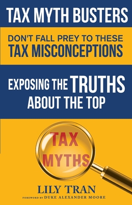 Tax Myth Busters Don't Fall Prey to These Tax Misconceptions: Exposing the Truths about the Top Tax Myths Cover Image
