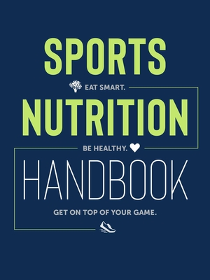 Sports Nutrition Handbook: Eat Smart. Be Healthy. Get On Top of Your Game. Cover Image