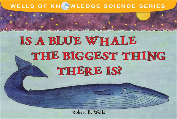 Is a Blue Whale the Biggest Thing Thereis? (Wells of Knowledge Science) Cover Image