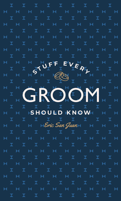 Stuff Every Groom Should Know (Stuff You Should Know #14) By Eric San Juan Cover Image