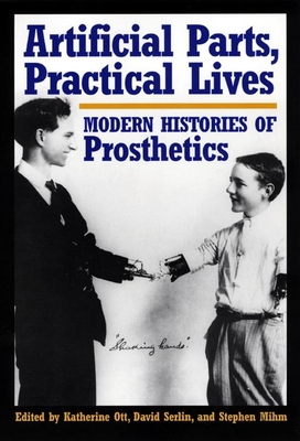 Artificial Parts, Practical Lives: Modern Histories of Prosthetics Cover Image
