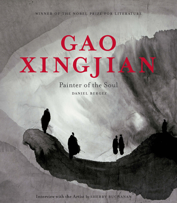 Gao Xingjian: Painter of the Soul By Daniel Bergez, Sherry Buchanan (Translated by) Cover Image