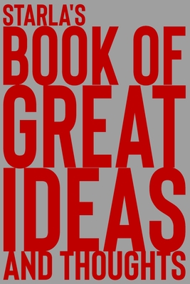 Starla's Book of Great Ideas and Thoughts: 150 Page Dotted Grid and individually numbered page Notebook with Colour Softcover design. Book format: 6 x By 2. Scribble Cover Image