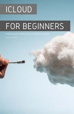 iCloud for Beginners: A Ridiculously Simple Guide to Online Storage By Scott La Counte Cover Image