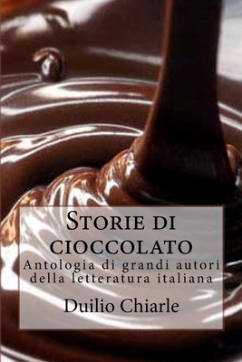 Storie di cioccolato: Antologia di grandi autori della letteratura italiana By Duilio Chiarle Cover Image