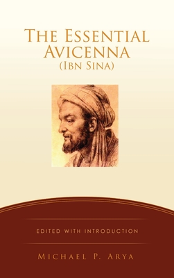 The Essential Avicenna (Ibn Sina): Edited with Introduction MICHAEL P. ARYA By Michael P. Arya Cover Image
