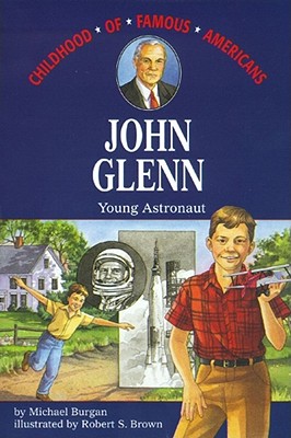 John Glenn (Childhood of Famous Americans) By Michael Burgan, Robert Brown (Illustrator) Cover Image