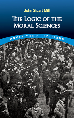 The Logic of the Moral Sciences By John Stuart Mill Cover Image