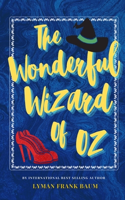 The Wonderful Wizard of Oz: The Classic, Bestselling Lyman Frank Baum Novel By Lyman Frank Baum Cover Image