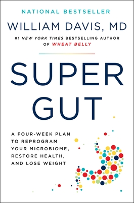 Super Gut: A Four-Week Plan to Reprogram Your Microbiome, Restore Health, and Lose Weight Cover Image