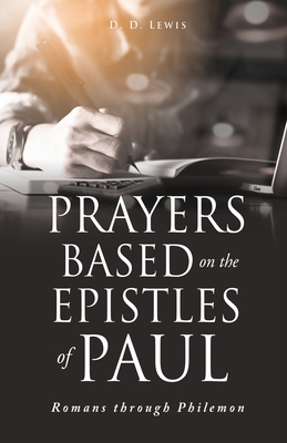 Prayers Based on the Epistles of Paul: Romans through Philemon By D. D. Lewis Cover Image