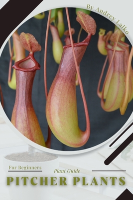 Pitcher Plants: Plant Guide By Andrey Lalko Cover Image