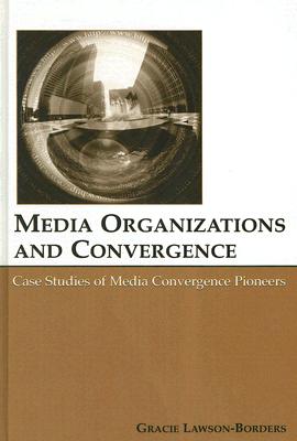 Media Organizations and Convergence: Case Studies of Media Convergence Pioneers (Routledge Communication) Cover Image