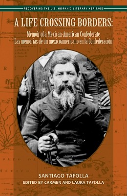A Life Crossing Borders:: Memoir of a Mexican-American Confederate / Las Memorias de Un Mexicoamericano En La Confederacin Cover Image